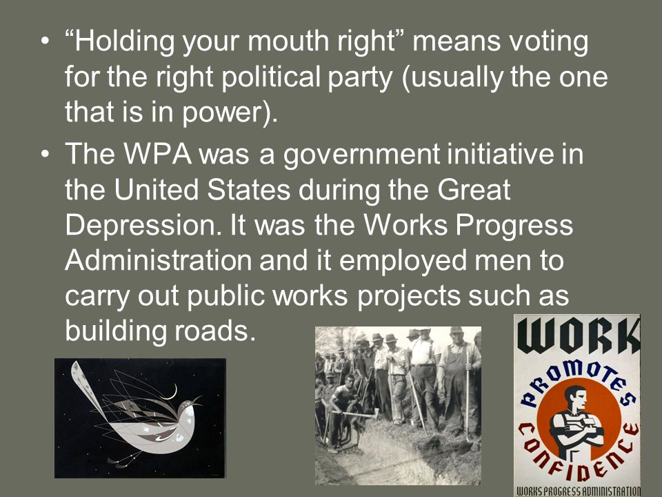 Holding your mouth right means voting for the right political party (usually the one that is in power).