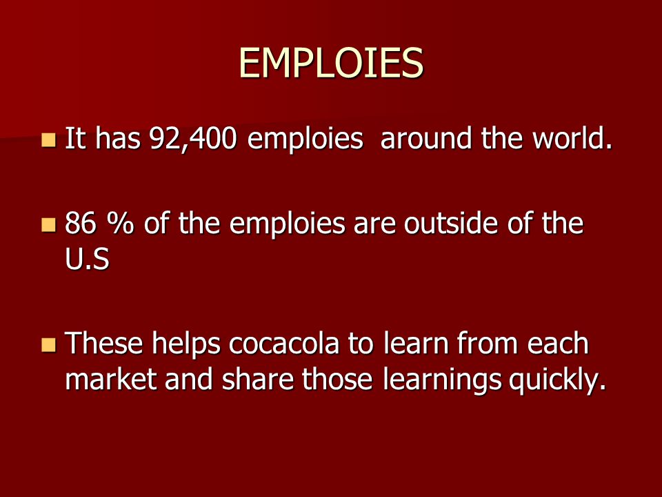 EMPLOIES It has 92,400 emploies around the world. It has 92,400 emploies around the world.