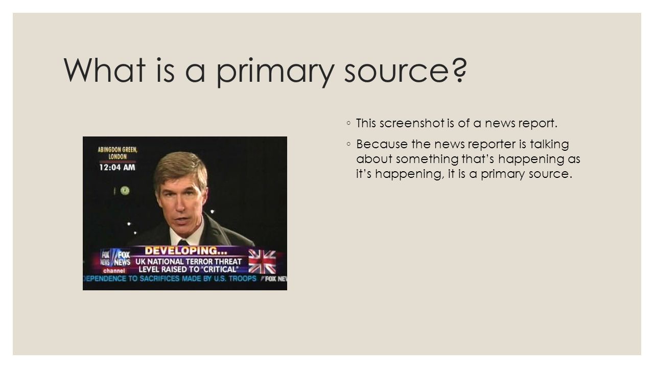 What is a primary source. ◦ This screenshot is of a news report.