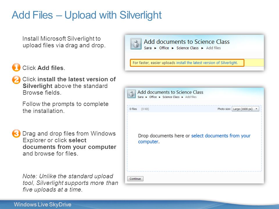 12 Windows Live SkyDrive Add Files – Upload with Silverlight Install Microsoft Silverlight to upload files via drag and drop.