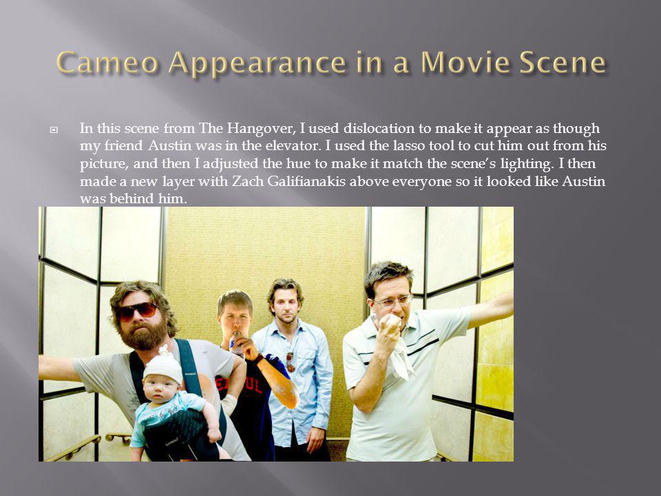  In this scene from The Hangover, I used dislocation to make it appear as though my friend Austin was in the elevator.