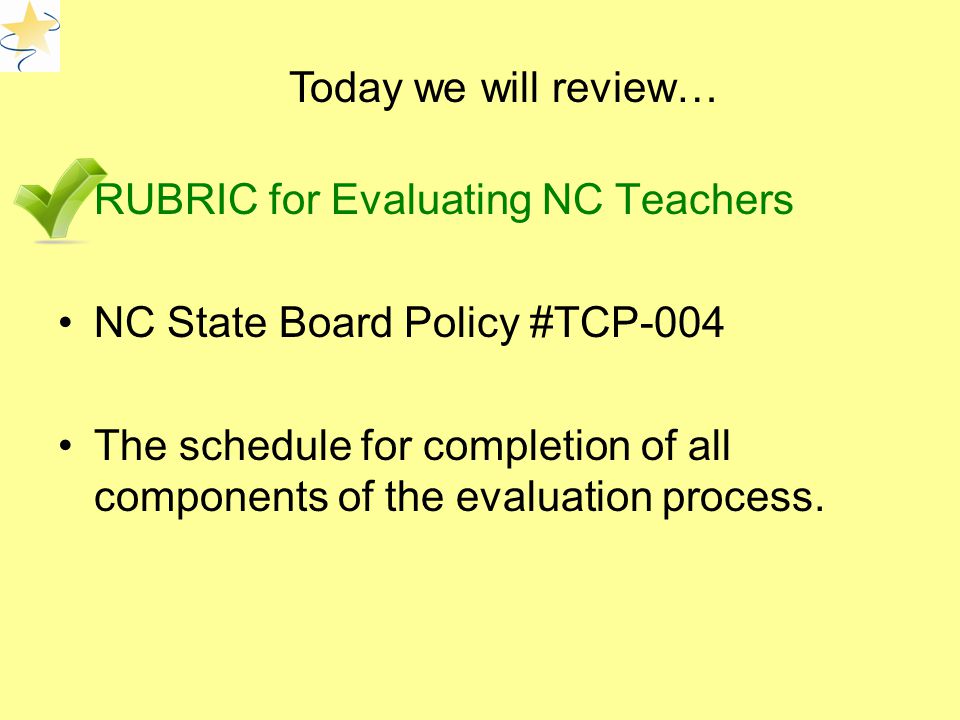 RUBRIC for Evaluating NC Teachers NC State Board Policy #TCP-004 The schedule for completion of all components of the evaluation process.