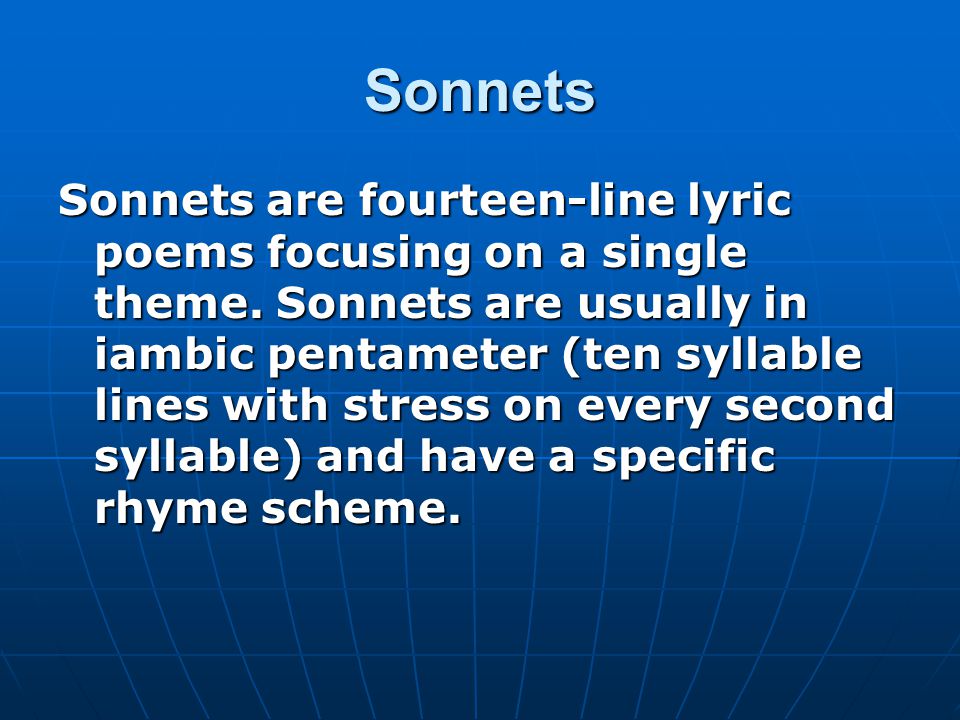 Sonnets Sonnets are fourteen-line lyric poems focusing on a single theme.