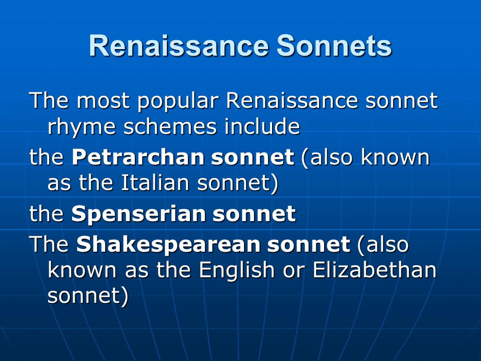 Renaissance Sonnets The most popular Renaissance sonnet rhyme schemes include the Petrarchan sonnet (also known as the Italian sonnet) the Spenserian sonnet The Shakespearean sonnet (also known as the English or Elizabethan sonnet)