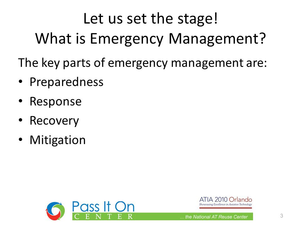 3 The key parts of emergency management are: Preparedness Response Recovery Mitigation