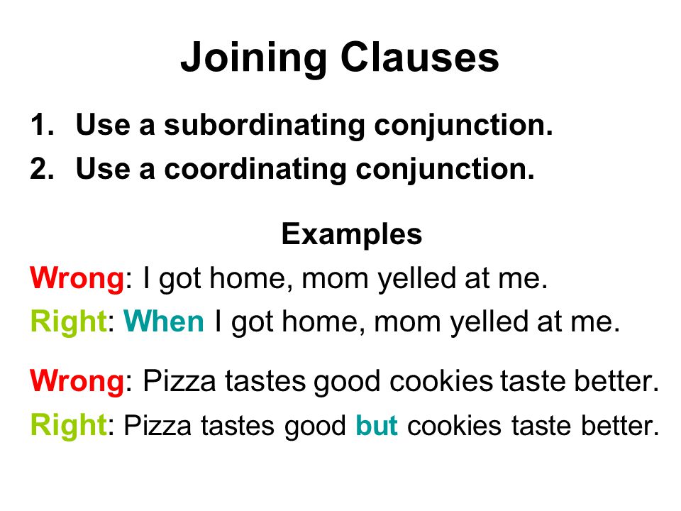Joining Clauses 1.Use a subordinating conjunction.