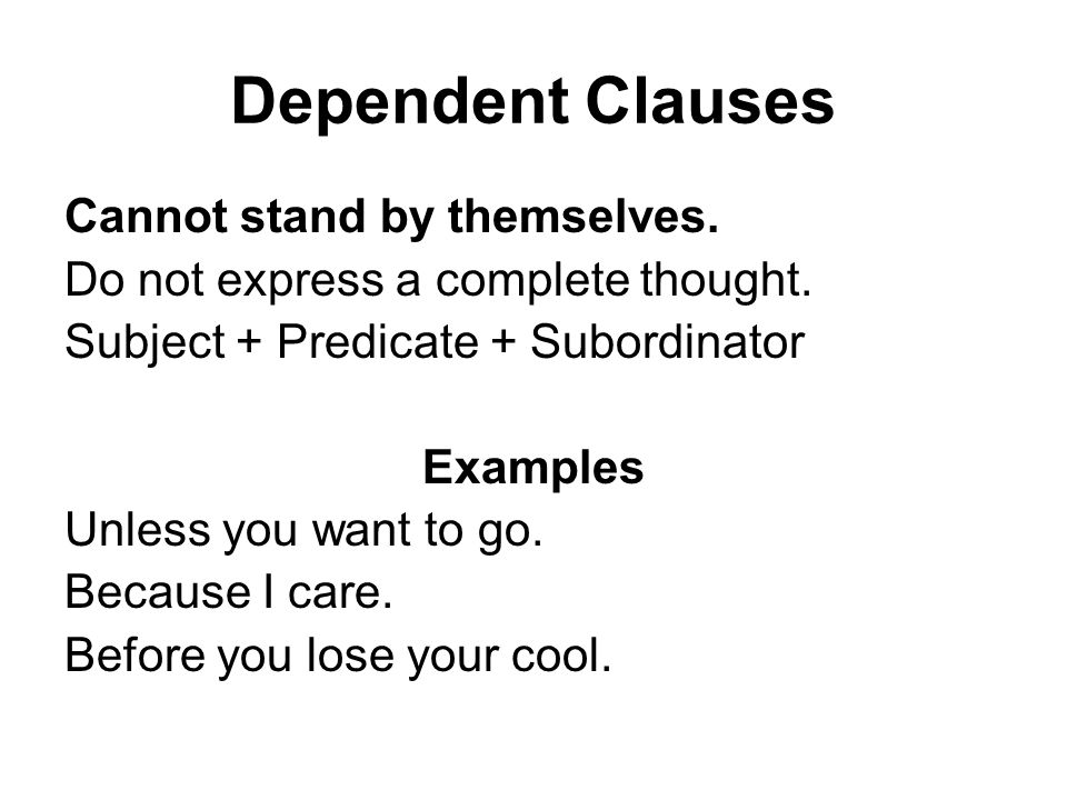 Dependent Clauses Cannot stand by themselves. Do not express a complete thought.