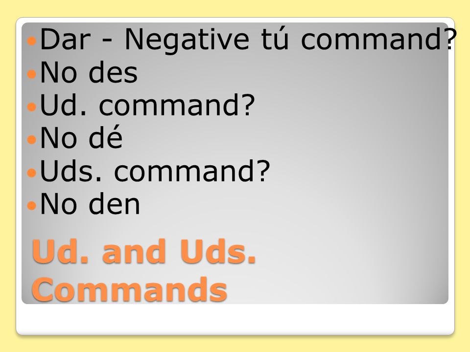 Ud. s. Commands Hacer - Negative tú command No hagas Ud. command No haga Uds. command No hagan