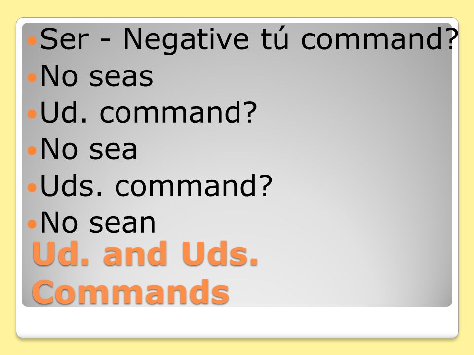 Ud. and Uds. Commands Ir - Negative tú command. No vayas Ud.