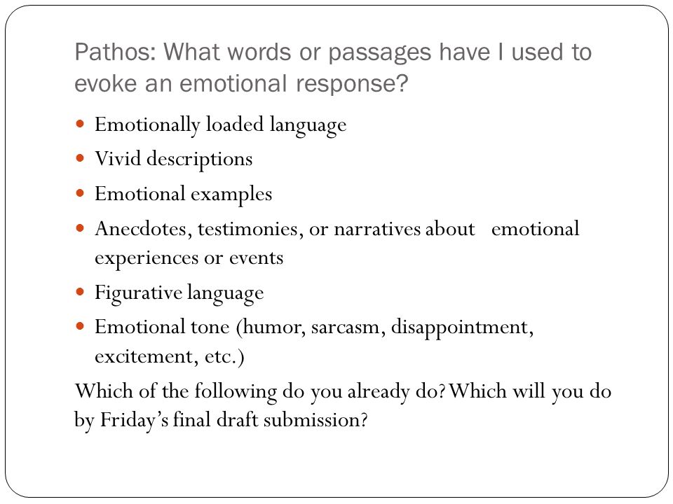 Pathos: What words or passages have I used to evoke an emotional response.