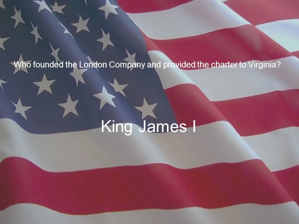Who founded the London Company and provided the charter to Virginia King James I