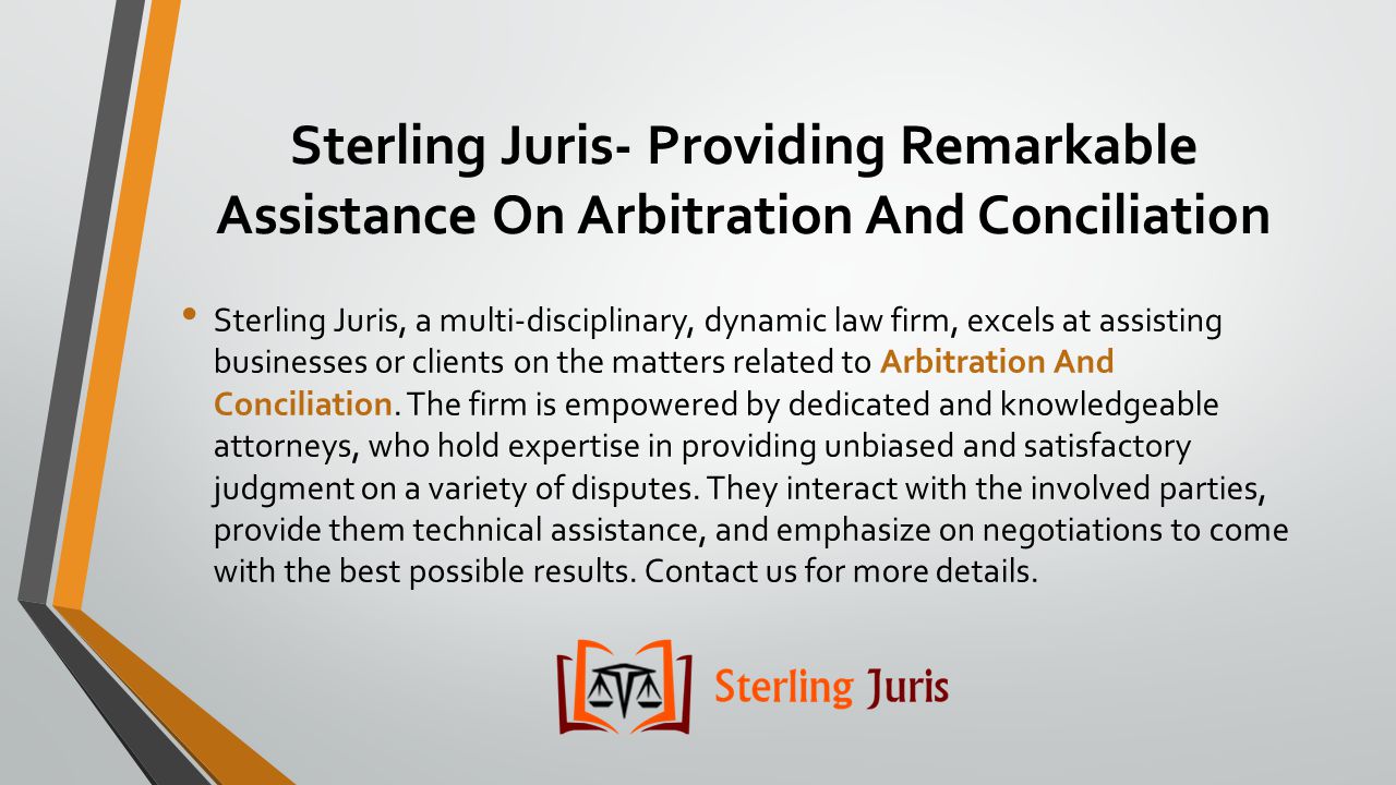 Sterling Juris- Providing Remarkable Assistance On Arbitration And Conciliation Sterling Juris, a multi-disciplinary, dynamic law firm, excels at assisting businesses or clients on the matters related to Arbitration And Conciliation.