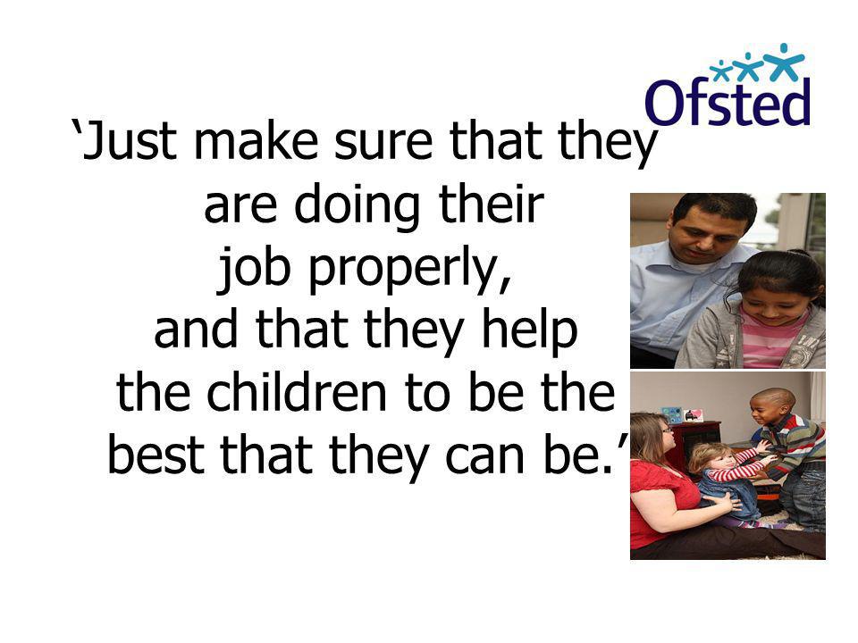 ‘Just make sure that they are doing their job properly, and that they help the children to be the best that they can be.’