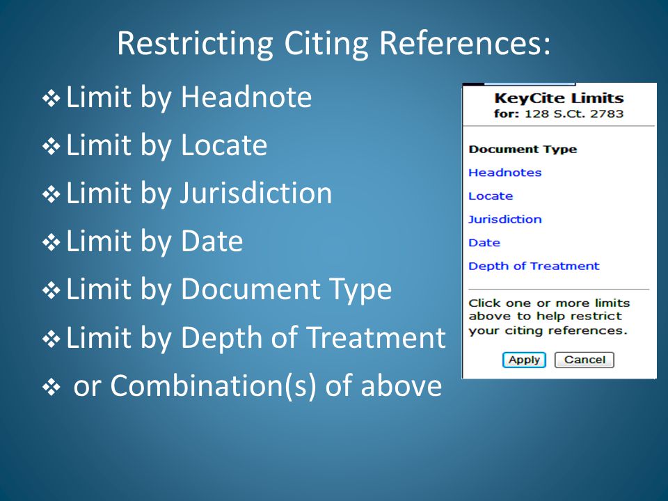 Restricting Citing References:  Limit by Headnote  Limit by Locate  Limit by Jurisdiction  Limit by Date  Limit by Document Type  Limit by Depth of Treatment  or Combination(s) of above