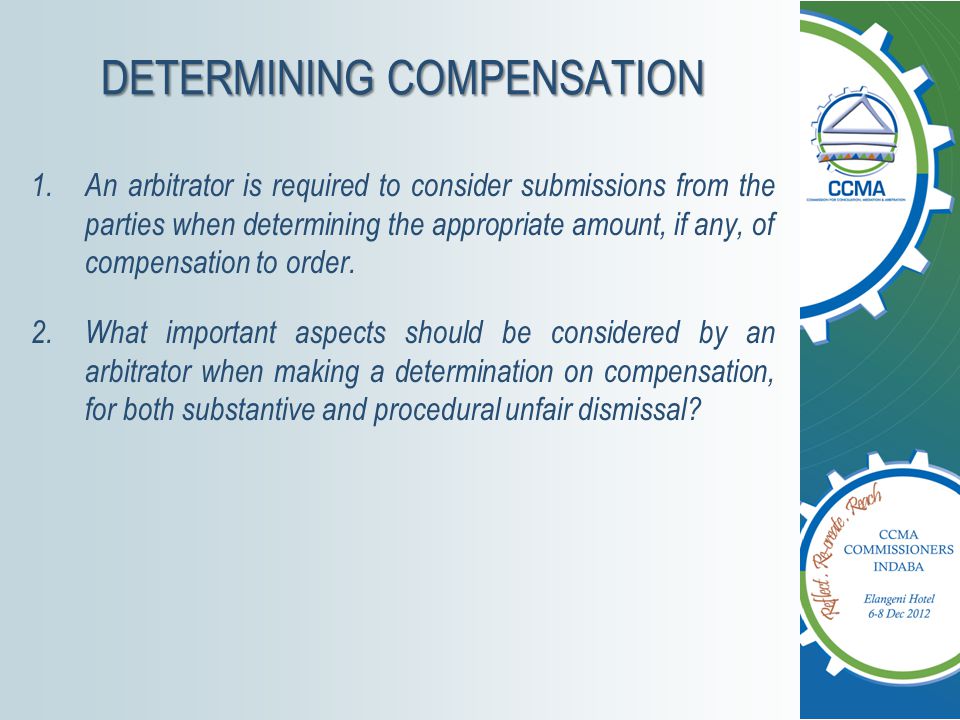 DETERMINING COMPENSATION 1.An arbitrator is required to consider submissions from the parties when determining the appropriate amount, if any, of compensation to order.