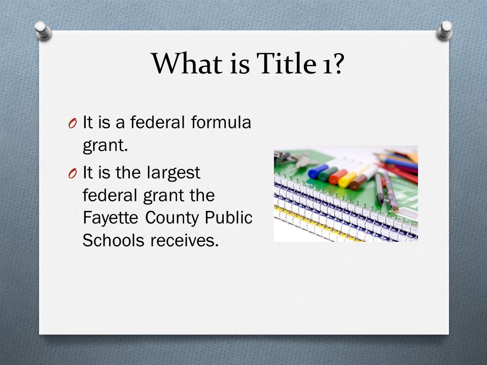What is Title 1. O It is a federal formula grant.