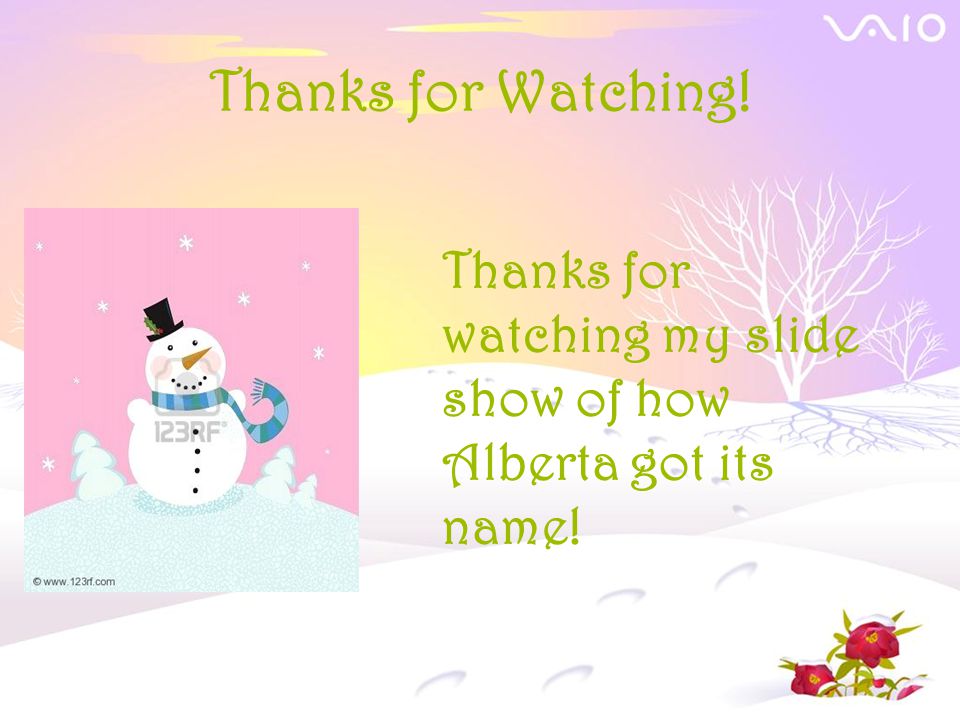 Thanks for Watching! Thanks for watching my slide show of how Alberta got its name!