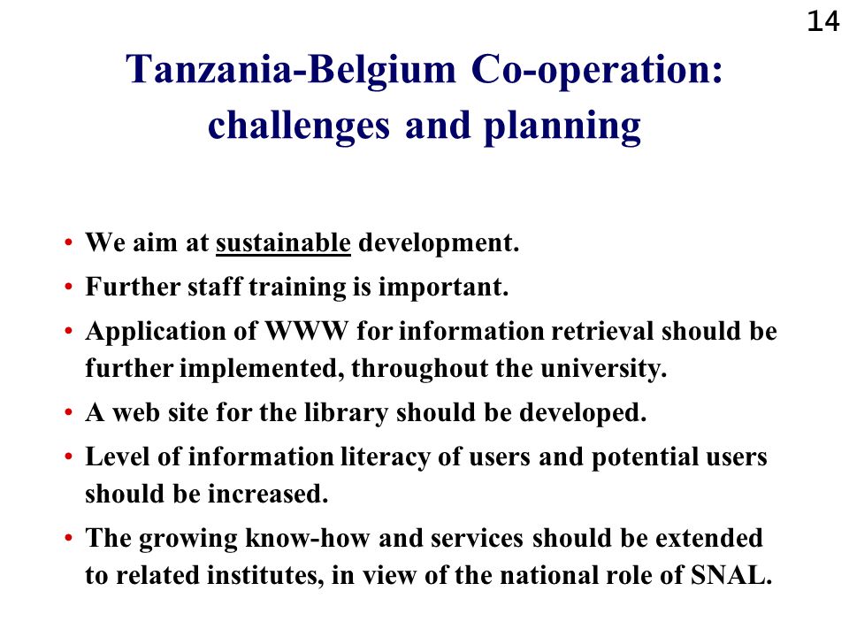 14 Tanzania-Belgium Co-operation: challenges and planning We aim at sustainable development.