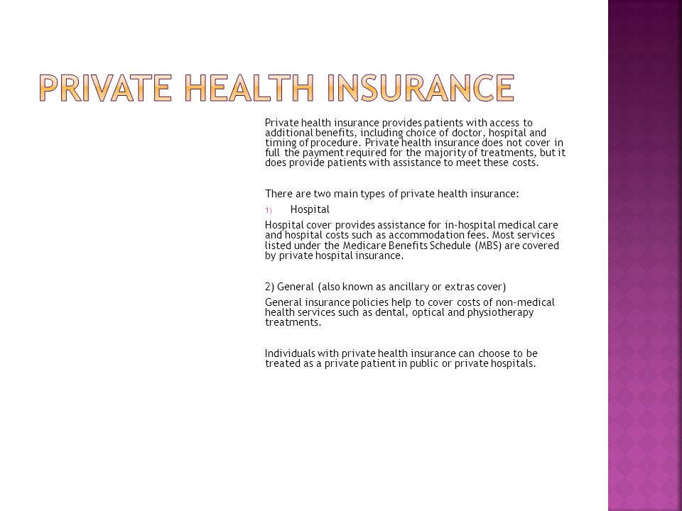 Private health insurance provides patients with access to additional benefits, including choice of doctor, hospital and timing of procedure.