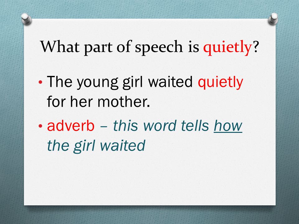 What part of speech is quietly. The young girl waited quietly for her mother.