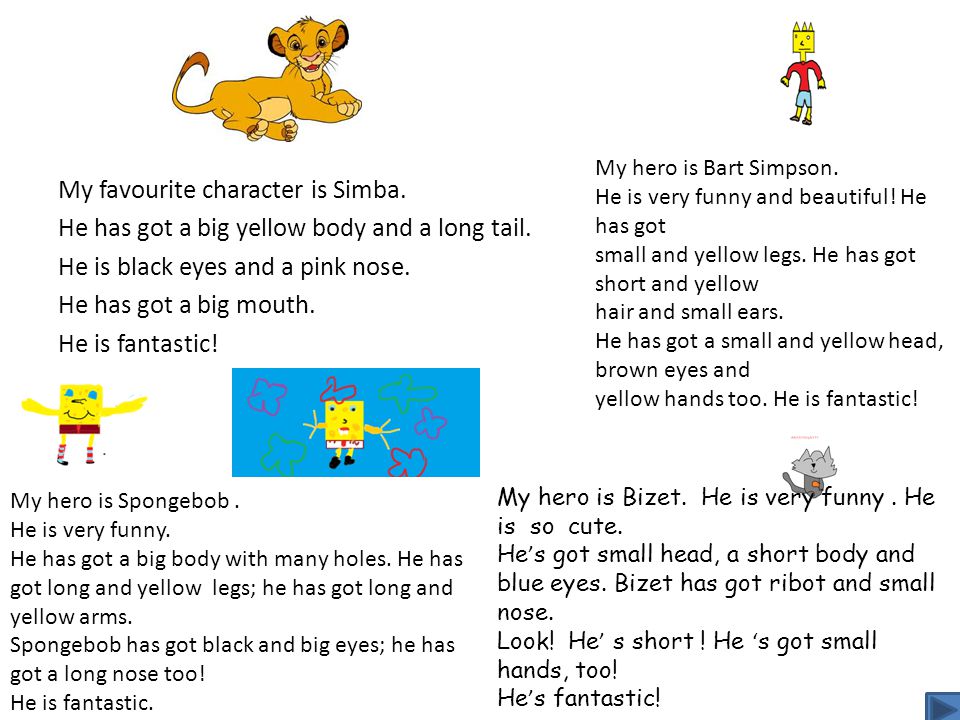 My favourite character is Simba. He has got a big yellow body and a long tail.