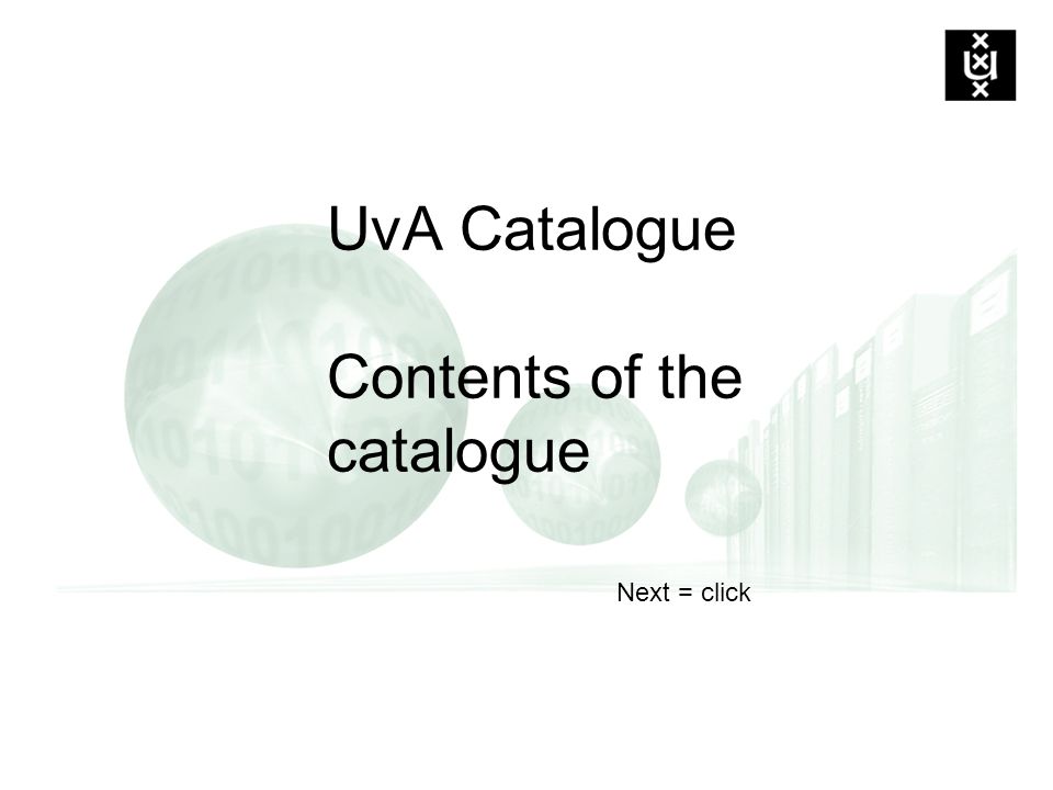 UvA Catalogue Contents of the catalogue Next = click