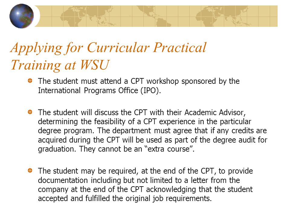The student must attend a CPT workshop sponsored by the International Programs Office (IPO).