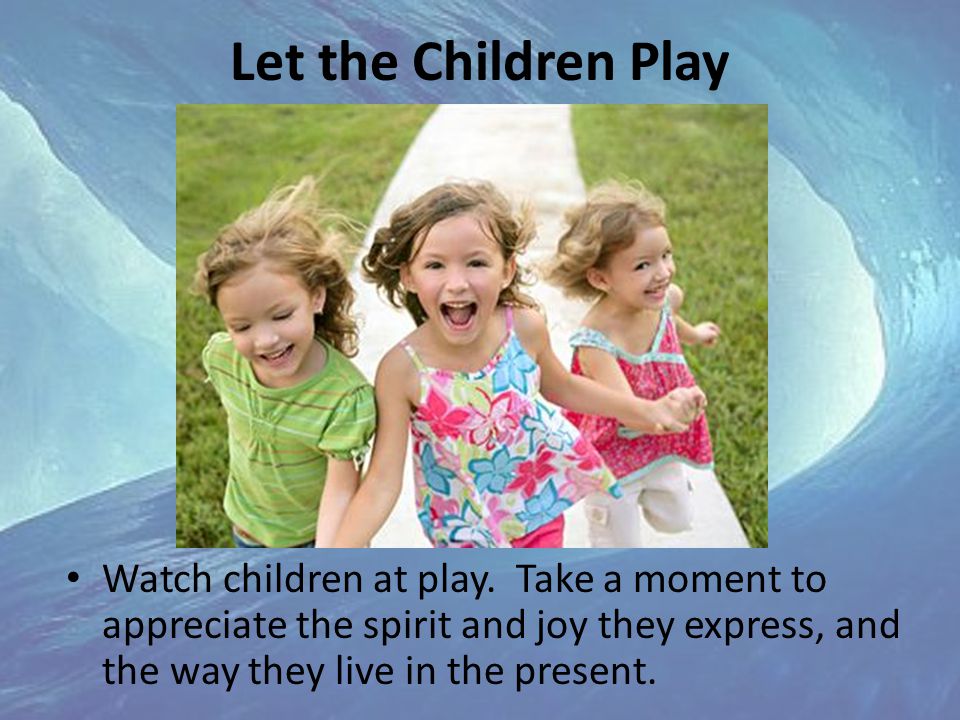 Let the Children Play Watch children at play.
