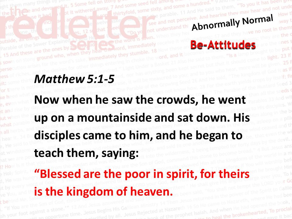 Be-Attitudes Matthew 5:1-5 Now when he saw the crowds, he went up on a mountainside and sat down.