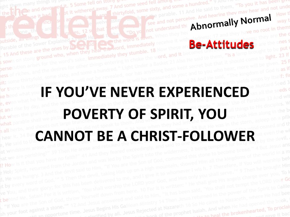 Be-Attitudes IF YOU’VE NEVER EXPERIENCED POVERTY OF SPIRIT, YOU CANNOT BE A CHRIST-FOLLOWER