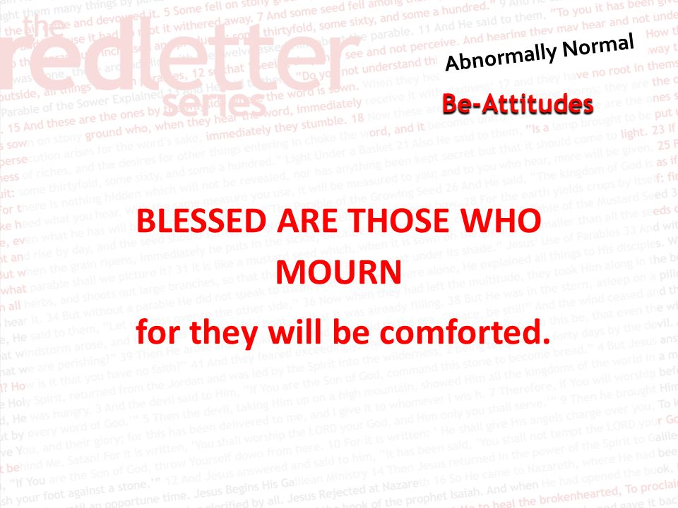 Be-Attitudes BLESSED ARE THOSE WHO MOURN for they will be comforted.