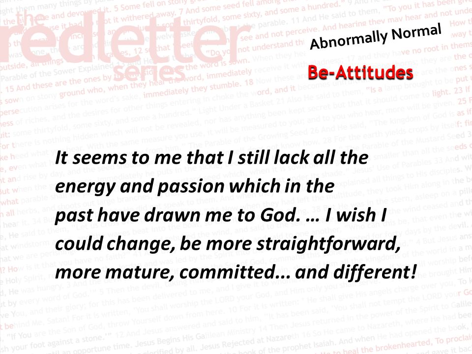 Be-Attitudes It seems to me that I still lack all the energy and passion which in the past have drawn me to God.
