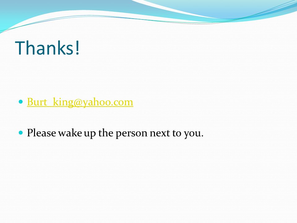Thanks! Please wake up the person next to you.