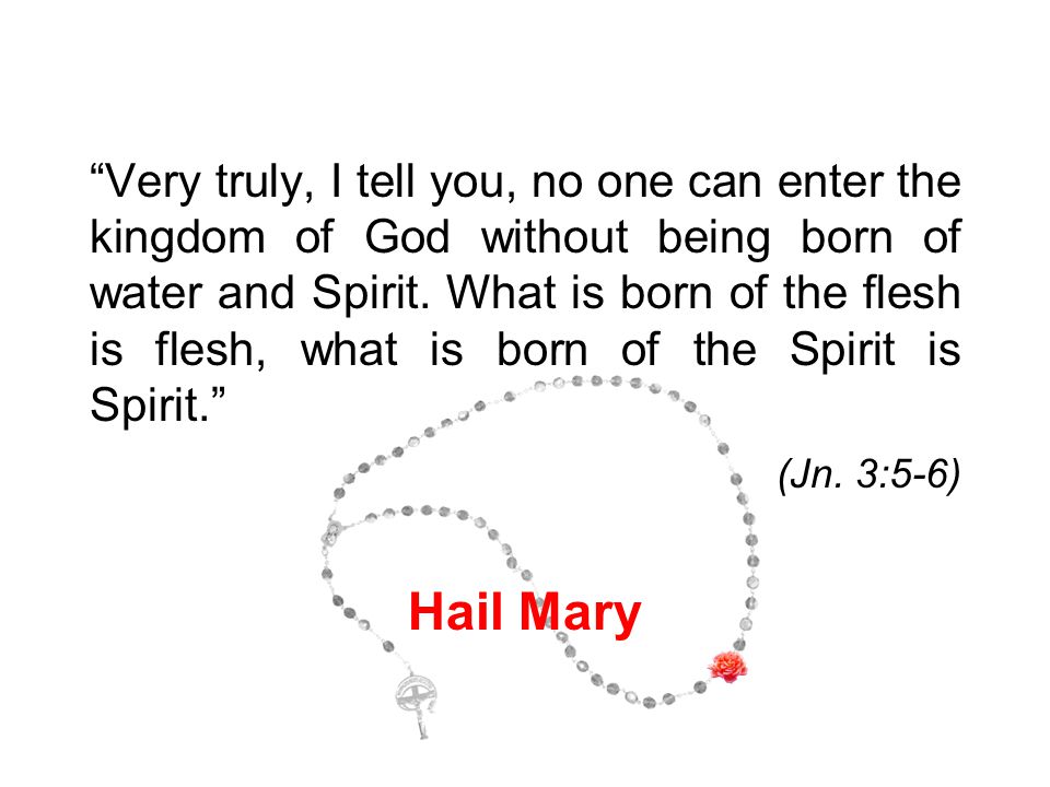 Very truly, I tell you, no one can enter the kingdom of God without being born of water and Spirit.