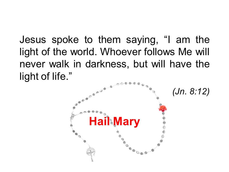 Jesus spoke to them saying, I am the light of the world.