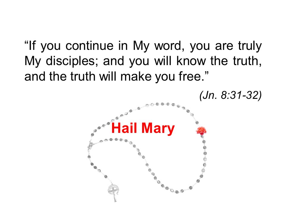 If you continue in My word, you are truly My disciples; and you will know the truth, and the truth will make you free. (Jn.