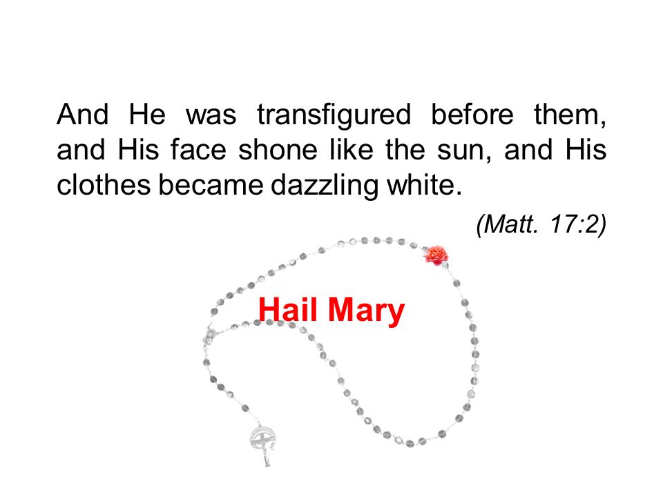 And He was transfigured before them, and His face shone like the sun, and His clothes became dazzling white.