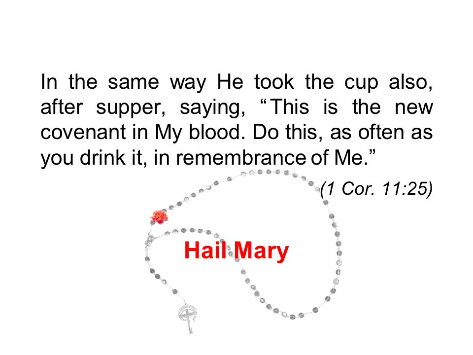 In the same way He took the cup also, after supper, saying, This is the new covenant in My blood.