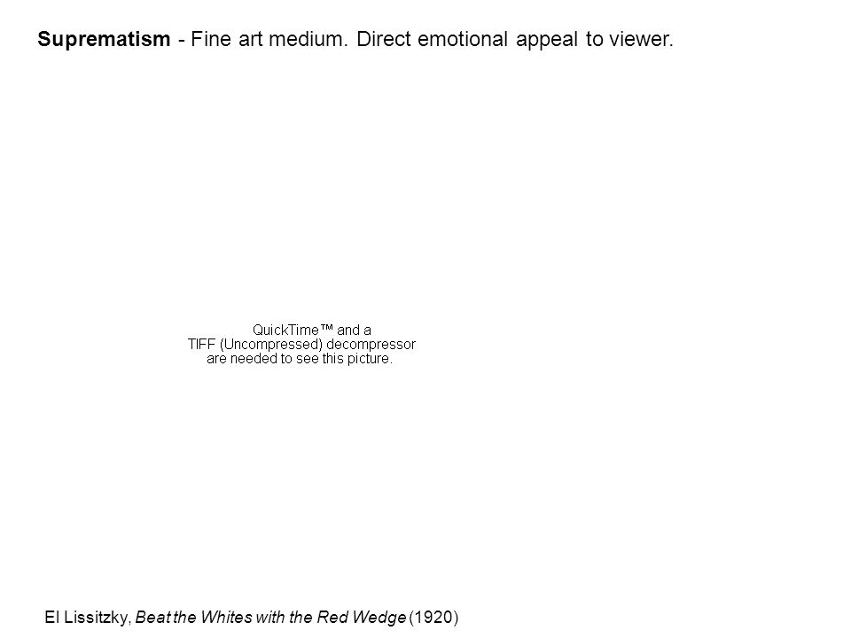 Suprematism - Fine art medium. Direct emotional appeal to viewer.