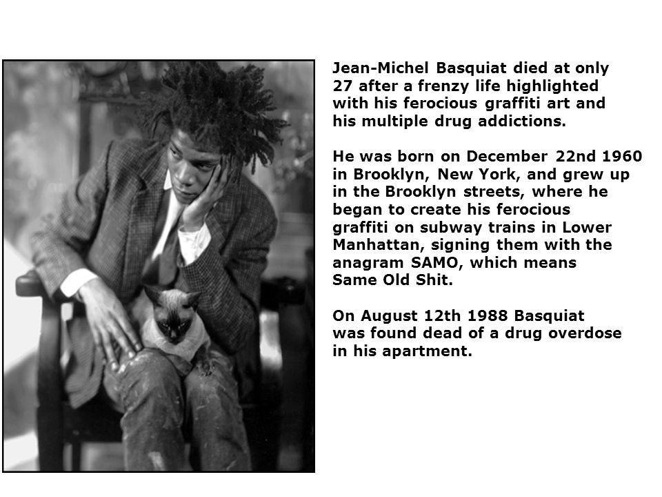 Jean-Michel Basquiat died at only 27 after a frenzy life highlighted with his ferocious graffiti art and his multiple drug addictions.