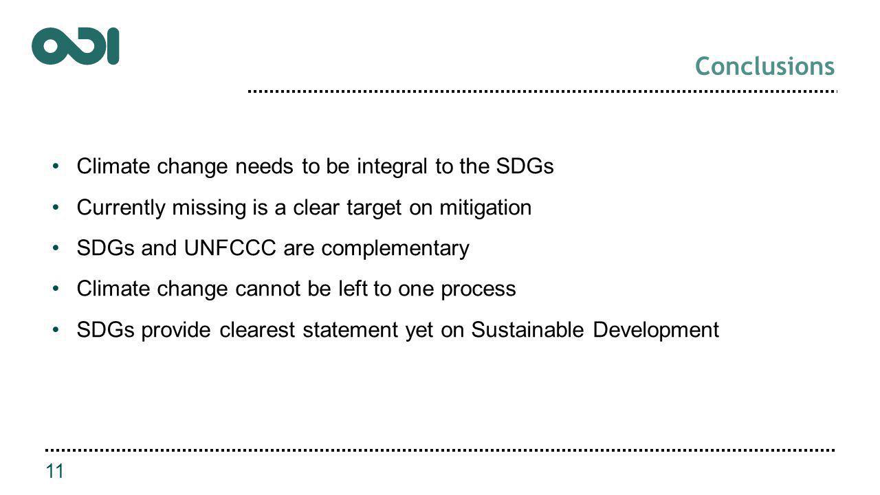 Climate change needs to be integral to the SDGs Currently missing is a clear target on mitigation SDGs and UNFCCC are complementary Climate change cannot be left to one process SDGs provide clearest statement yet on Sustainable Development 11 Conclusions