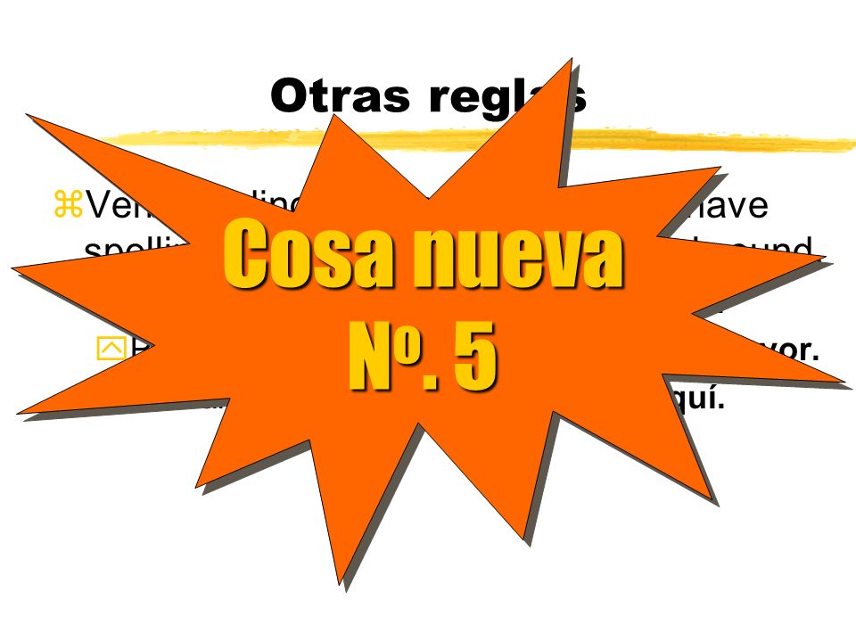 Otras reglas Stem-changing verbs follow the same rules: Contar (o ue) ; Cuente(n) los cocos.