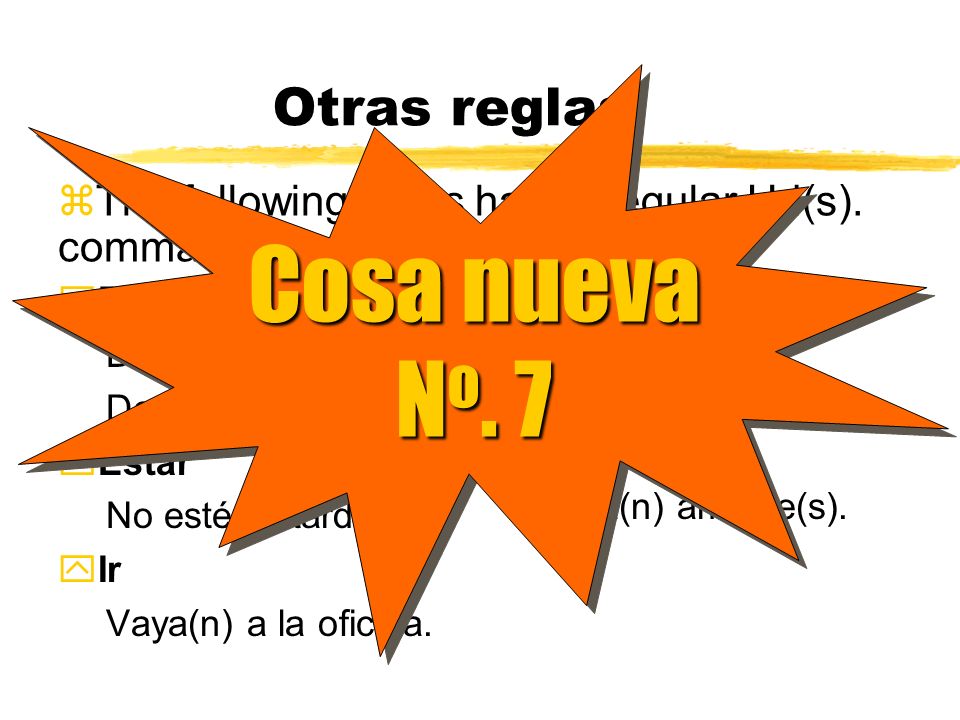 Otras reglas For yo-go verbs and verbs that end in -zco we drop the -o and add -a(n).