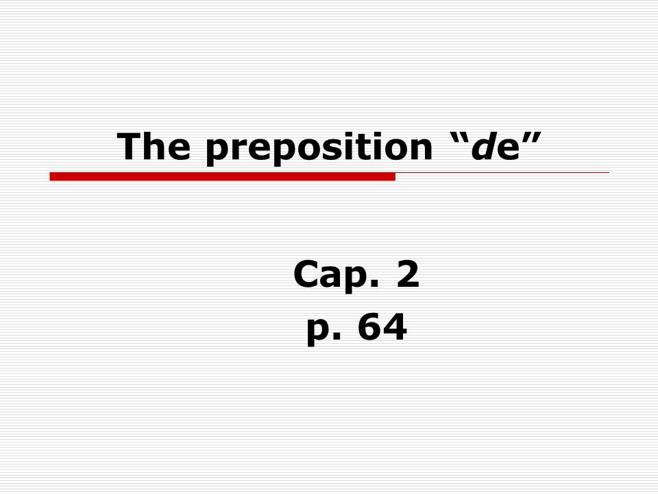 The preposition de Cap. 2 p. 64
