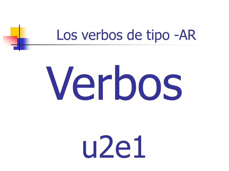 Los verbos de tipo -AR Verbos u2e1