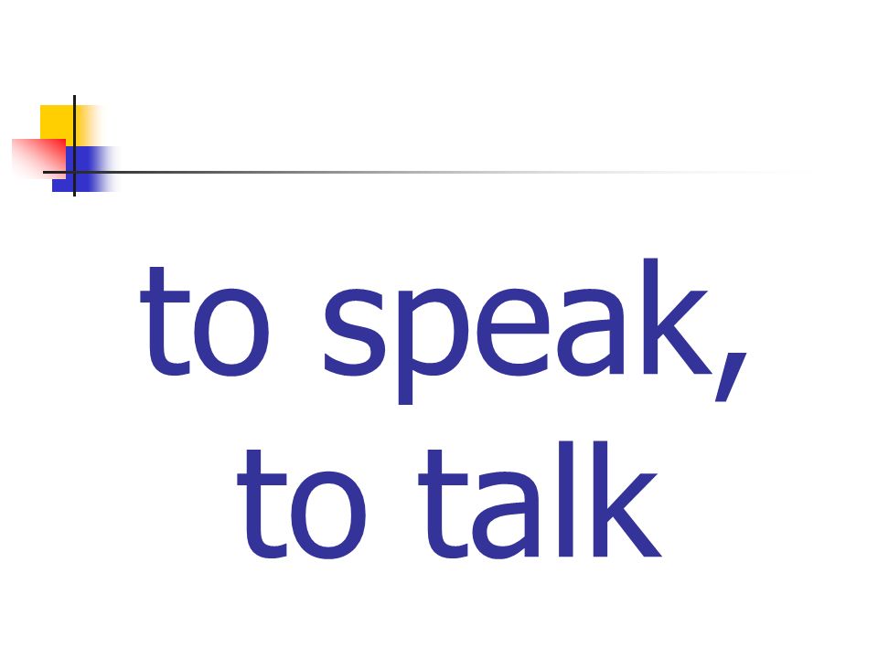 to speak, to talk