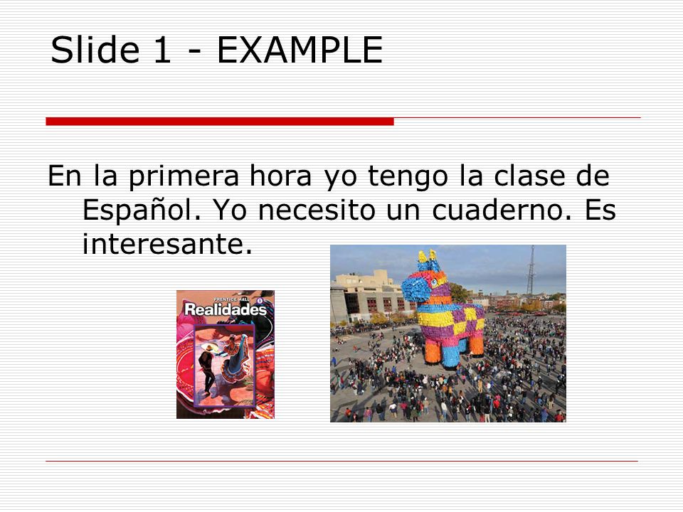 Slide 1 - EXAMPLE En la primera hora yo tengo la clase de Español.