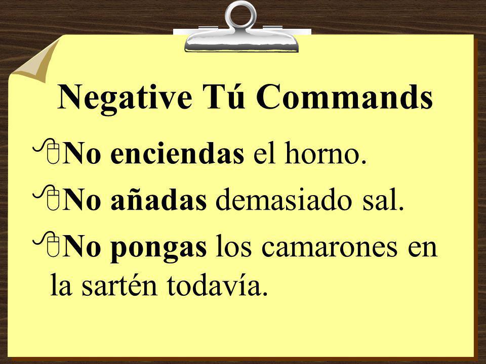 Negative Tú Commands 8Notice that -ar verbs take the ending -es and that -er verbs take the ending -as.