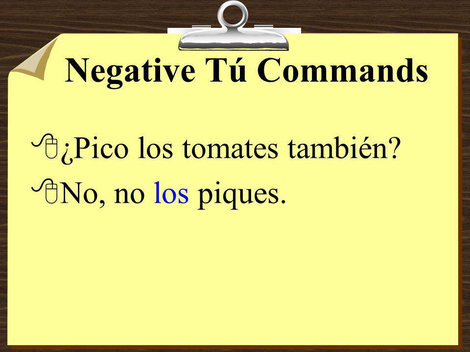 Negative Tú Commands 8With negative commands, pronouns always go right before the verb.