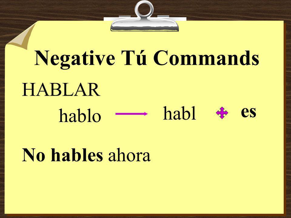 Negative Tú Commands 8To form negative tú commands with regular verbs, conjugate in the yo form of the present tense, drop the o, what do you do, the switch a roo!: